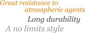 Great resistance to Long durability A no limits style atmospheric agents